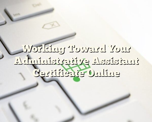 Working Toward Your Administrative Assistant Certificate Online