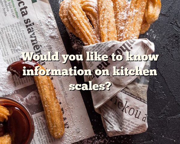 Would you like to know information on kitchen scales?