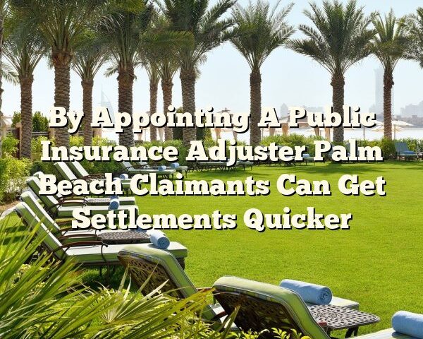 By Appointing A Public Insurance Adjuster Palm Beach Claimants Can Get Settlements Quicker