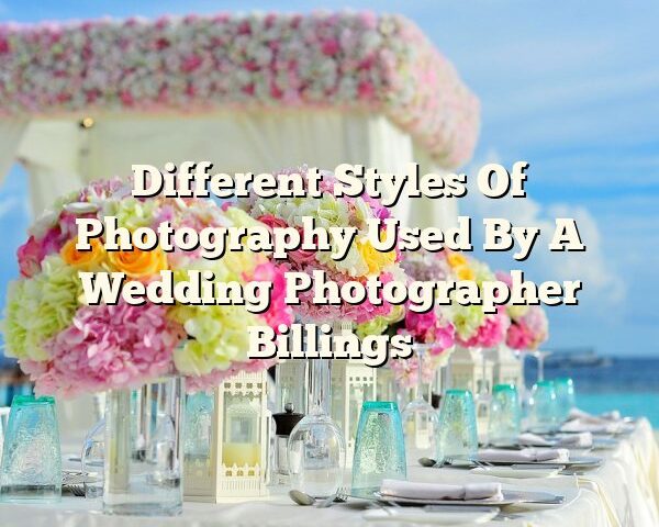 Different Styles Of Photography Used By A Wedding Photographer Billings