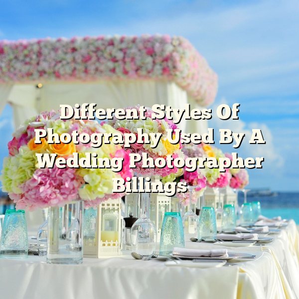 Different Styles Of Photography Used By A Wedding Photographer Billings