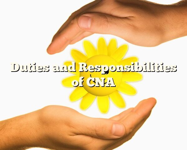 Duties and Responsibilities of CNA