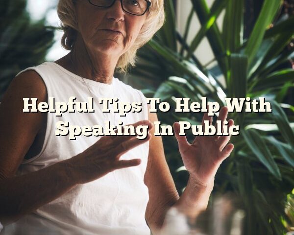 Helpful Tips To Help With Speaking In Public