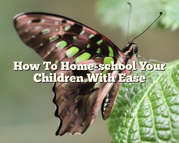 How To Home-school Your Children With Ease