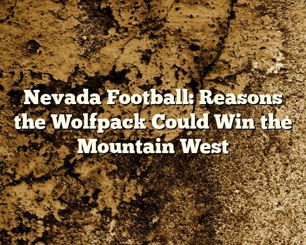 Nevada Football: Reasons the Wolfpack Could Win the Mountain West