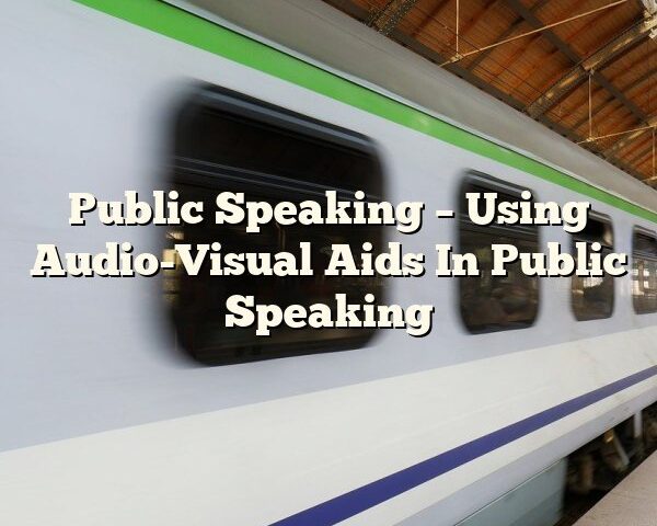 Public Speaking – Using Audio-Visual Aids In Public Speaking