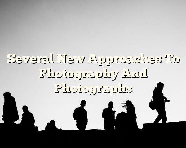 Several New Approaches To Photography And Photographs