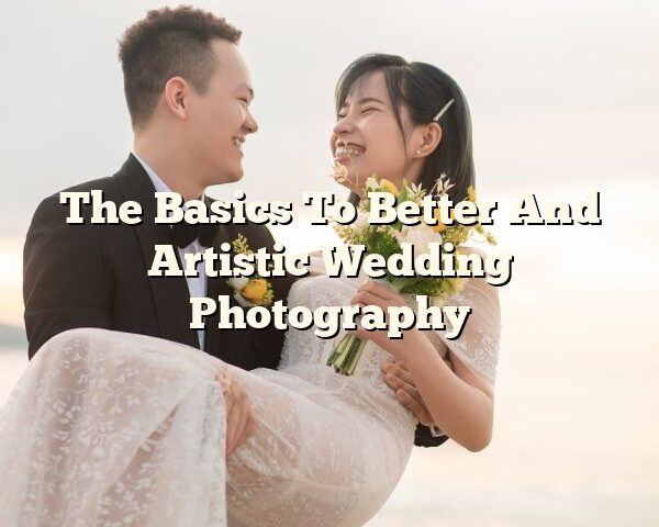 The Basics To Better And Artistic Wedding Photography