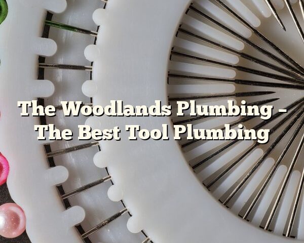 The Woodlands Plumbing – The Best Tool Plumbing