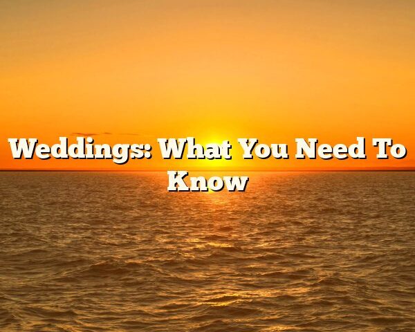 Weddings: What You Need To Know