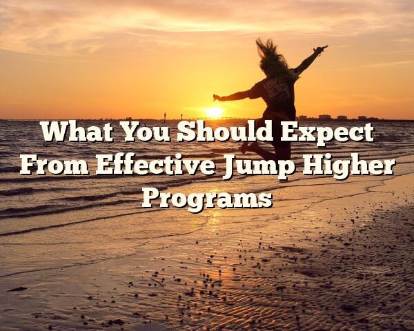 What You Should Expect From Effective Jump Higher Programs