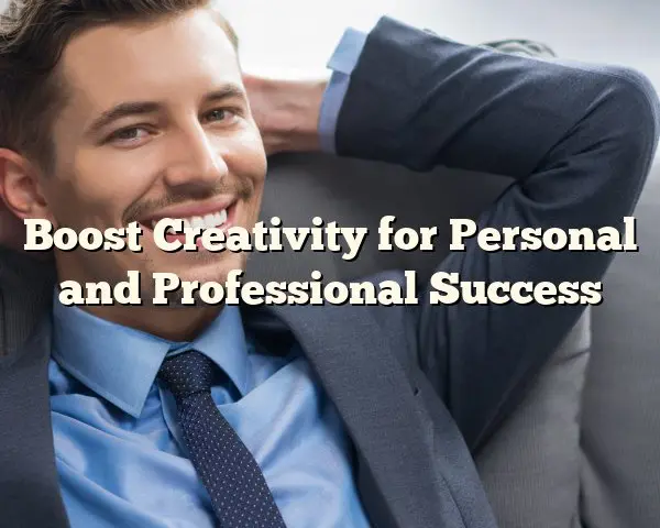 Boost Creativity for Personal and Professional Success