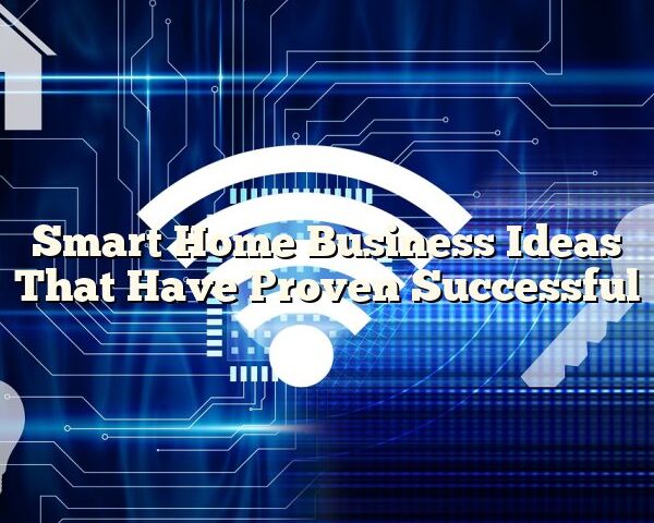 Smart Home Business Ideas That Have Proven Successful