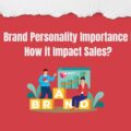 Brand Personality Importance | How Does It Impact Sales?