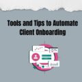 16 Tools and Tips to Automate Client Onboarding
