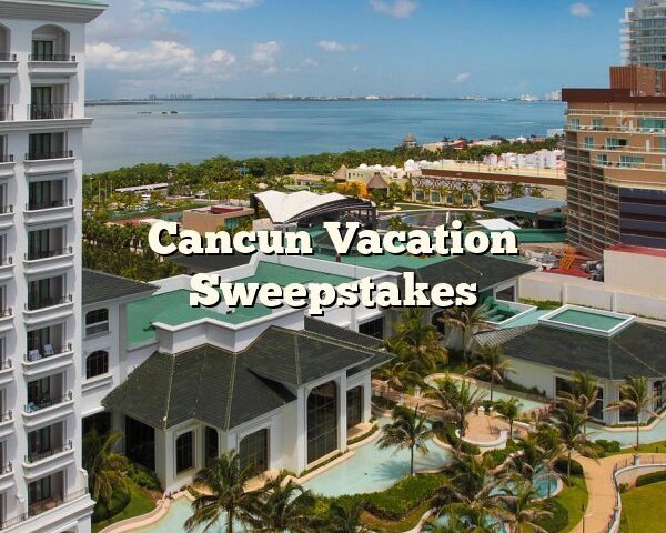 Cancun Vacation Sweepstakes