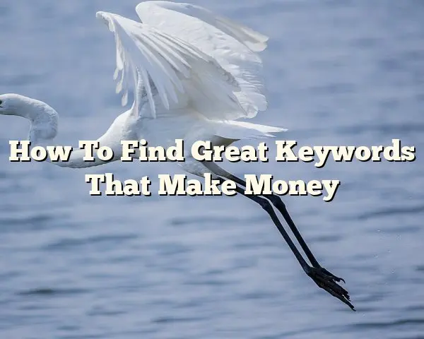 How To Find Great Keywords That Make Money