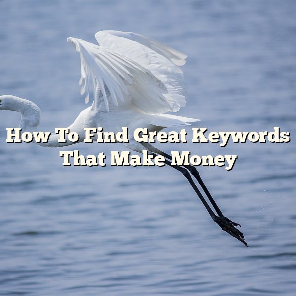 How To Find Great Keywords That Make Money