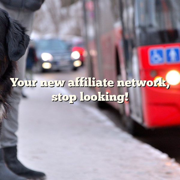 Your new affiliate network, stop looking!